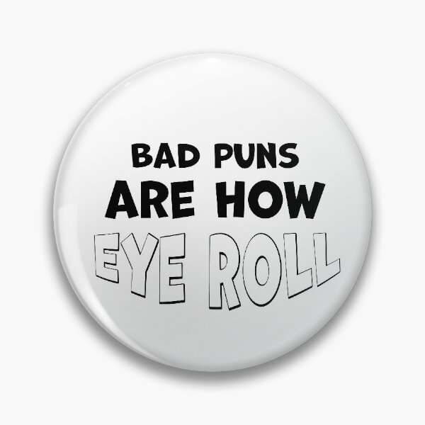 Item preview, Bad Puns Are How eye roll designed and sold by graphicmeyou.