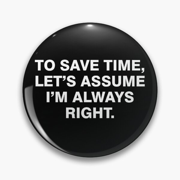 Item preview, To save time let's assume I'm always right designed and sold by allthetees.