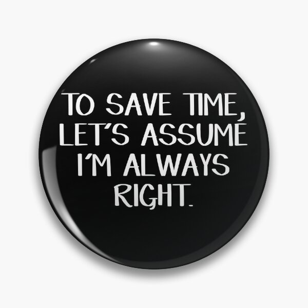Item preview, To save time let's assume I'm always right designed and sold by allthetees.