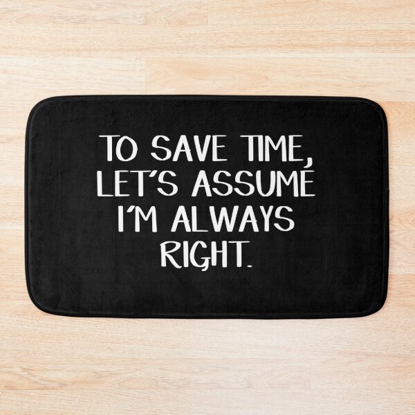 Item preview, To save time let's assume I'm always right designed and sold by allthetees.