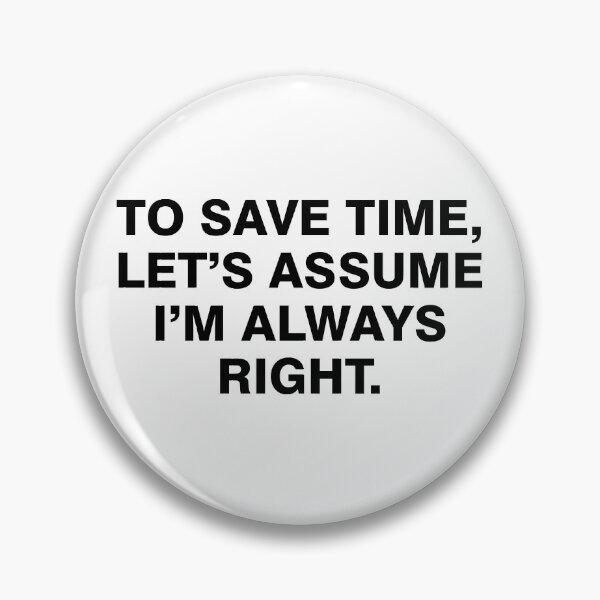 Item preview, To save time let's assume I'm always right designed and sold by allthetees.