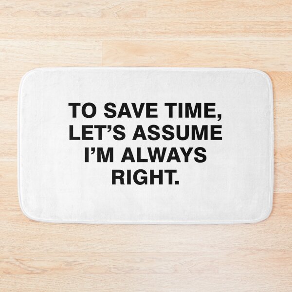 Item preview, To save time let's assume I'm always right designed and sold by allthetees.