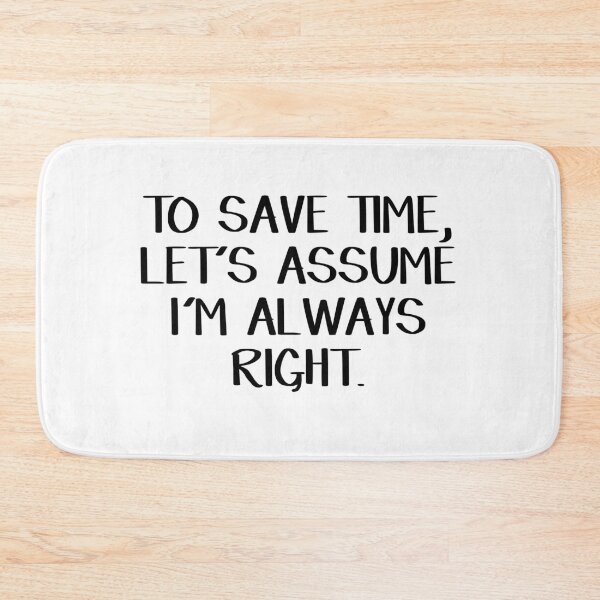Item preview, To save time let's assume I'm always right designed and sold by allthetees.