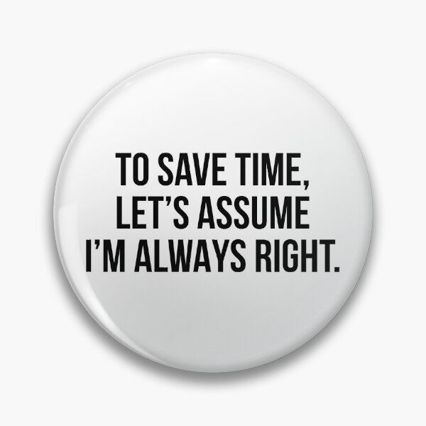 Item preview, To save time let's assume I'm always right designed and sold by allthetees.