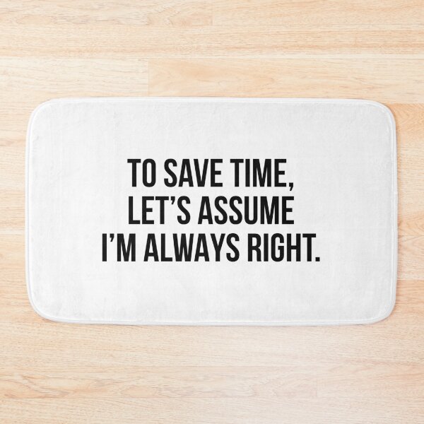 Item preview, To save time let's assume I'm always right designed and sold by allthetees.