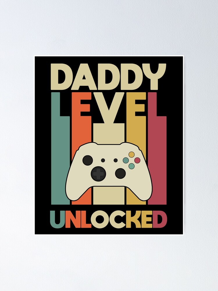 Download Dad Level Unlocked Poster By Staatiiart Redbubble