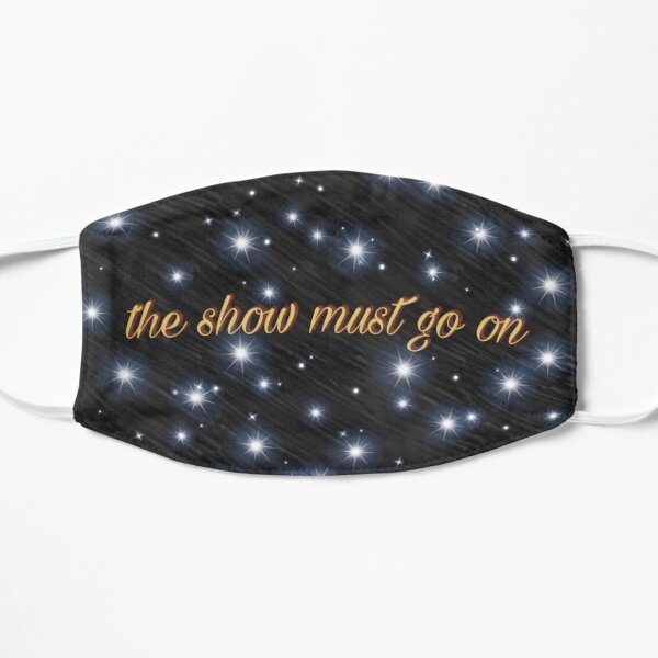 The show must go on Flat Mask