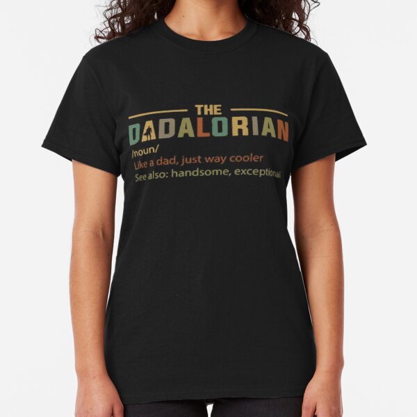THE DADALORIAN like a dad, just way cooler DAD DAY 2020 Classic T-Shirt