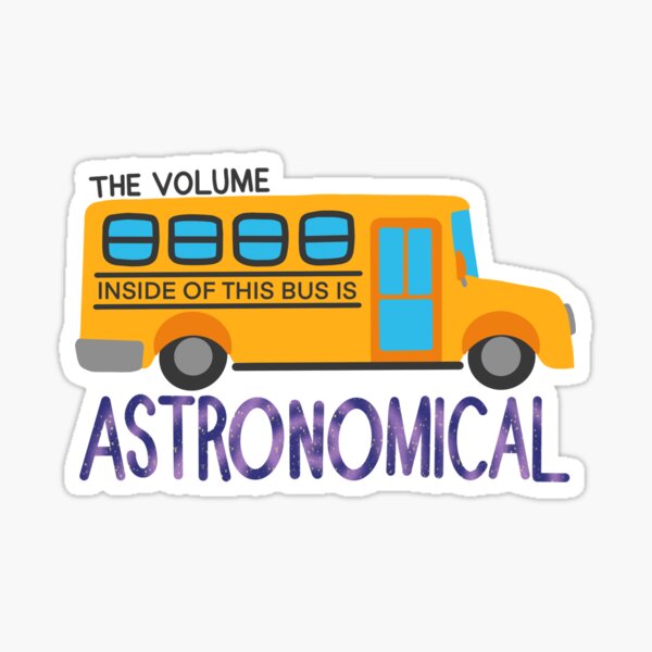 The Volume Inside of This Bus Is ASTRONOMICAL Sticker