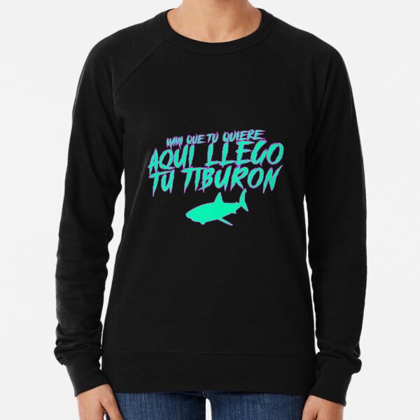 Mami Que Tu Quiere Aqui Llego Tu Tiburon Sudadera ligera