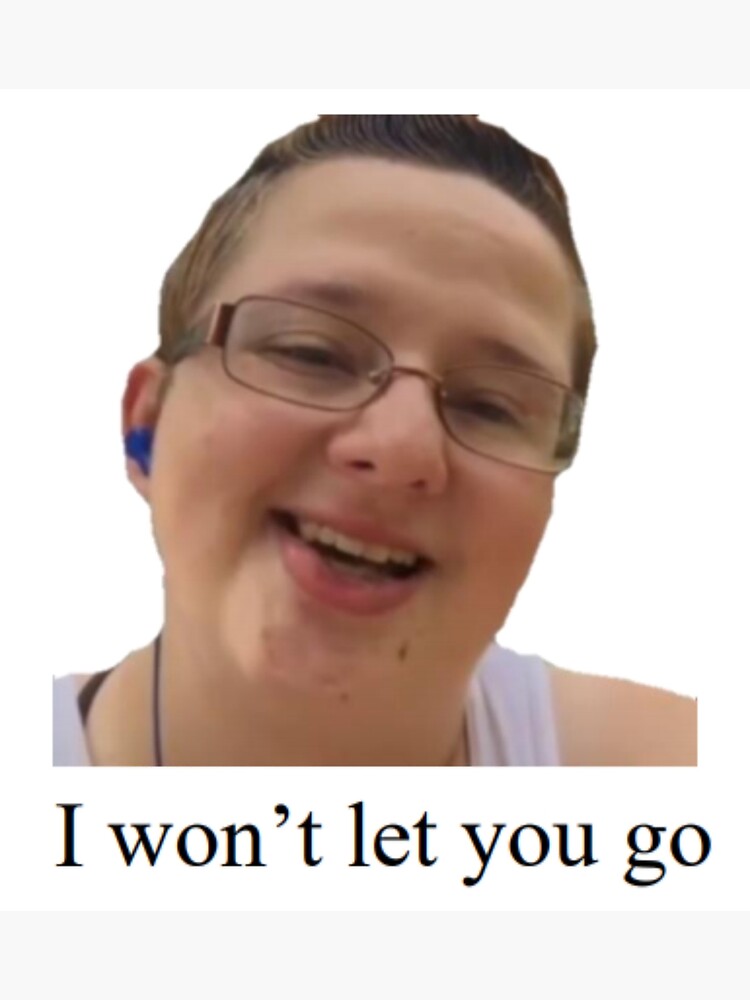 I Wont Let You Go Meme Greeting Card By Jrcamat Redbubble
