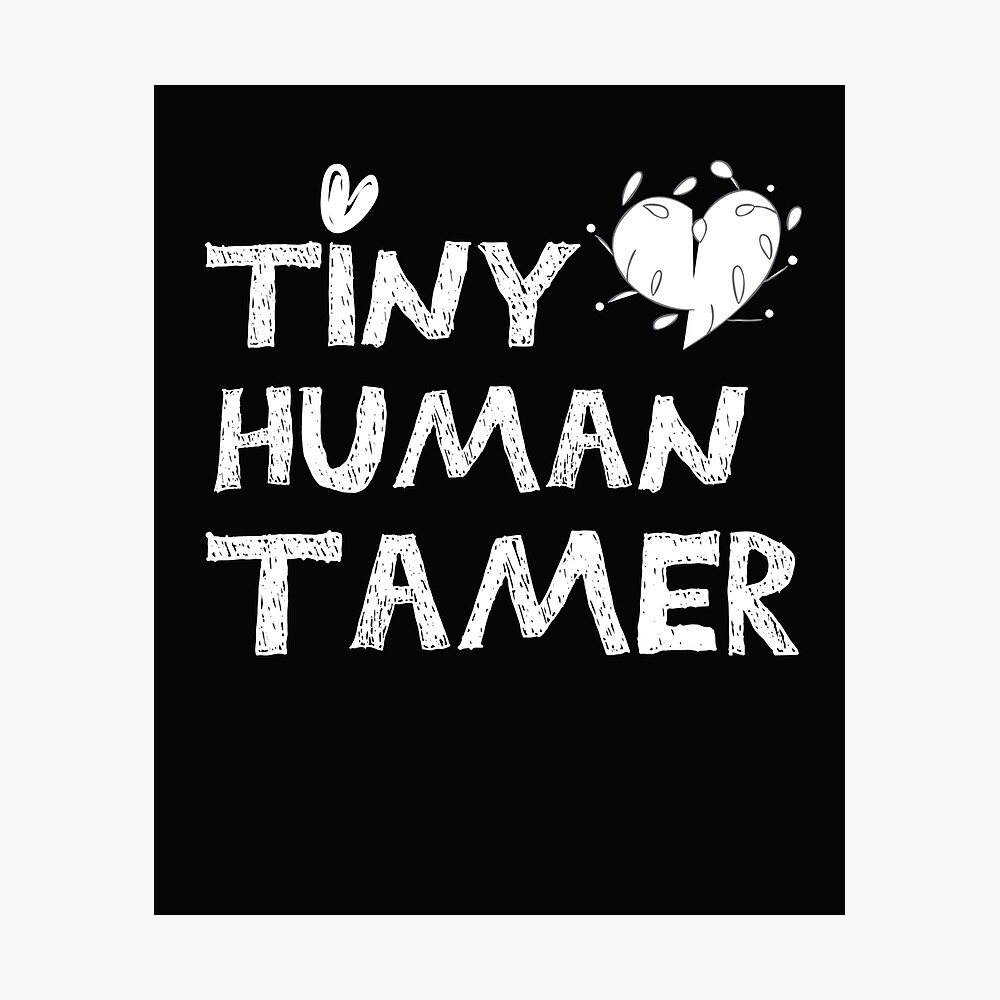 Download Tiny Human Tamer Svg Daycare Teacher Svg Teacher Shirt Svg Teacher Appreciation Svg Funny Daycare Teacher Svg Tamer Svg Teacher Svg Poster By Teporo Redbubble