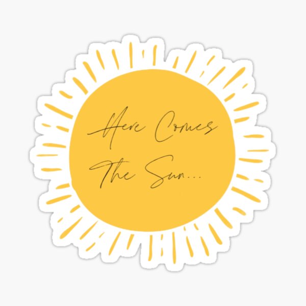 Here Comes The Sun Gifts & Merchandise | Redbubble