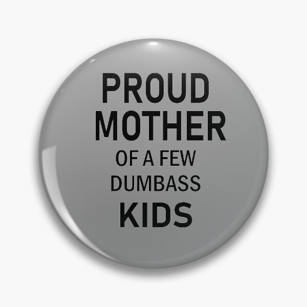 Item preview, ORGULLOSA MADRE DE POCOS NIÑOS DUMBASS designed and sold by anh04.