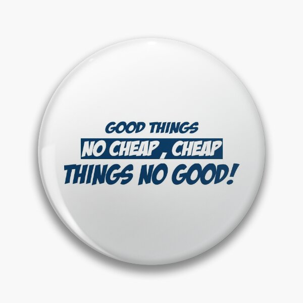 Item preview, GOOD THINGS NO CHEAP CHEAP THINGS NO GOOD T-SHIRT designed and sold by bigerdan.