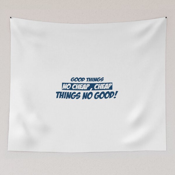 Item preview, GOOD THINGS NO CHEAP CHEAP THINGS NO GOOD T-SHIRT designed and sold by bigerdan.