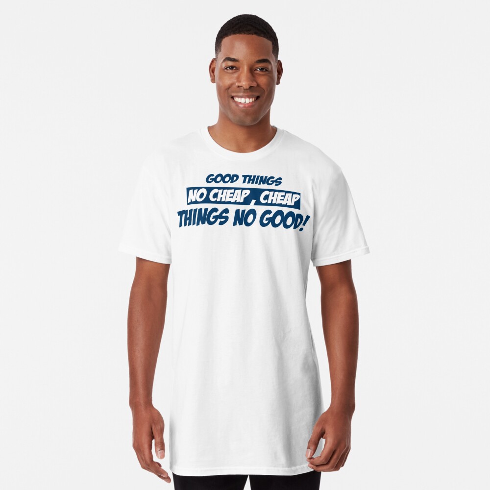 GOOD THINGS NO CHEAP CHEAP THINGS NO GOOD T-SHIRT Greeting Card