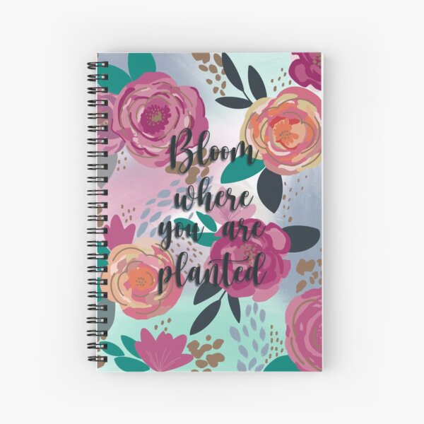 Bloom where you are planted Spiral Notebook