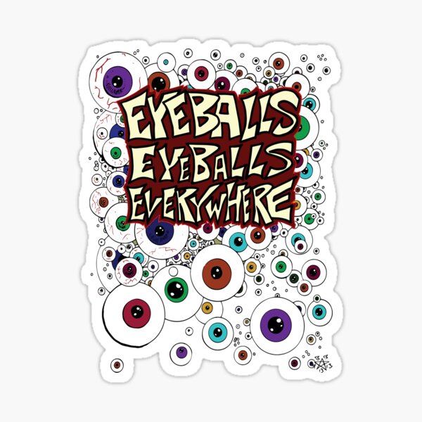 Eyeballs Eyeballs Everywhere! Sticker