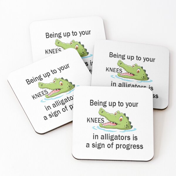 Item preview, Being is Up to Your KNEES in Alligators is a Sign of Progress designed and sold by seize39.