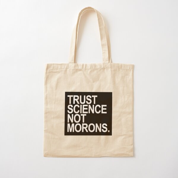TRUST SCIENCE NOT MORONS Cotton Tote Bag