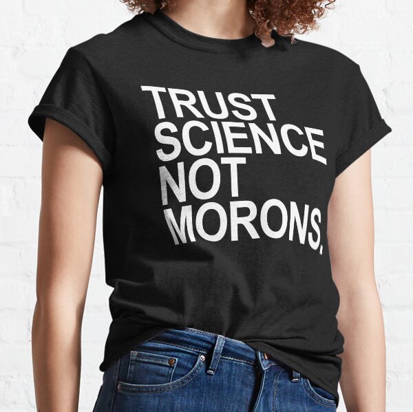 Item preview, TRUST SCIENCE NOT MORONS designed and sold by Thelittlelord.