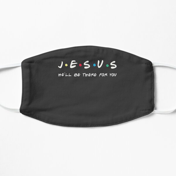 Jesus He'll Be There For You Funny Men & Women Gift Flat Mask