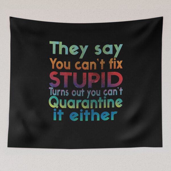Item preview, funny quotes They Say You Can't Fix Stupid Turns Out You Can't Quarantine It Either  designed and sold by thehafdesigner.