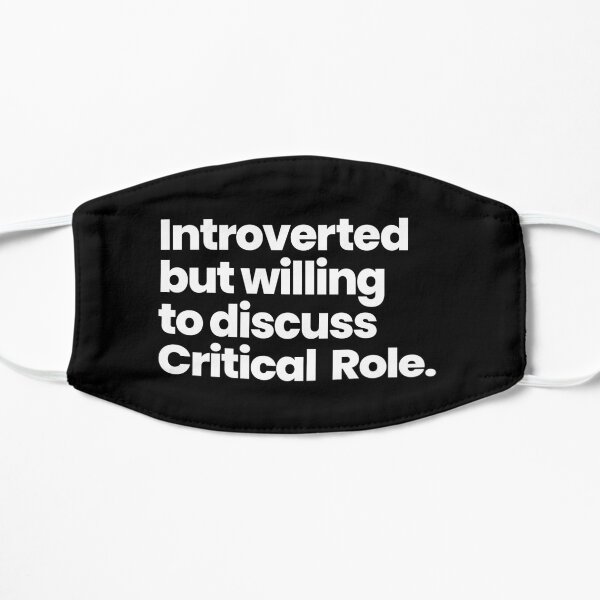 Introverted but willing to discuss Critical Role Flat Mask