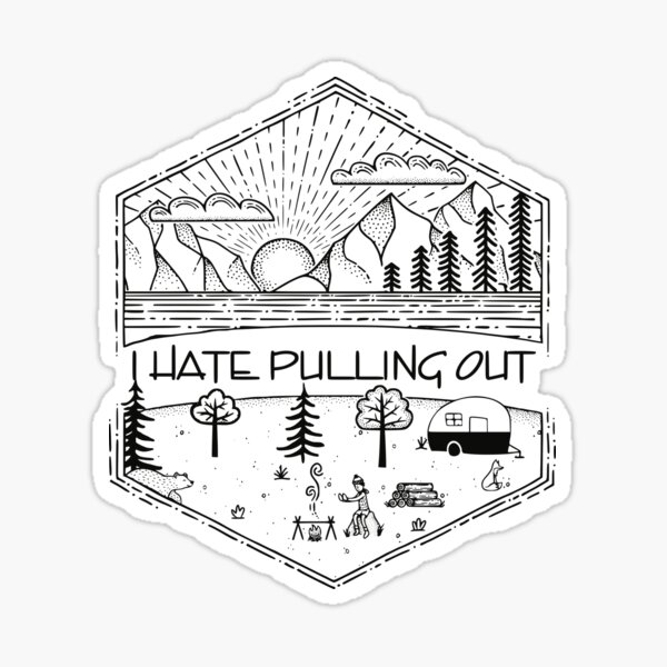 I Hate Pulling Out - Trailer Version Sticker