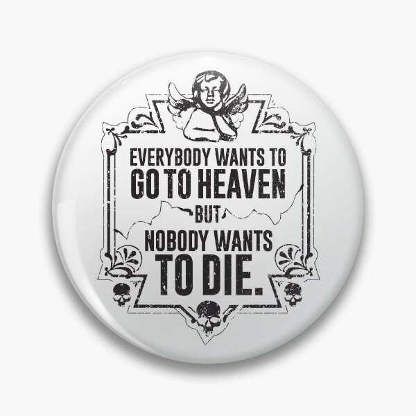 Item preview, Everybody Wants To Go To Heaven But Nobody Wants To Die (White) designed and sold by Pong Lizardo.