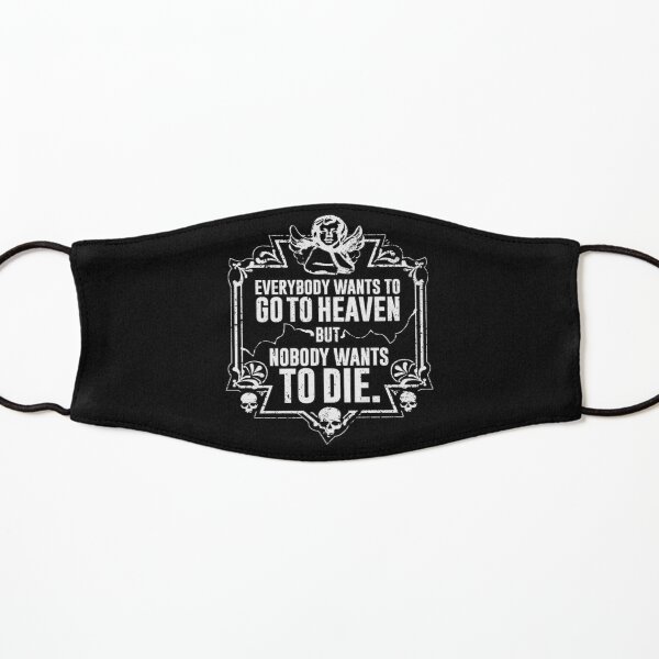 Everybody Wants To Go To Heaven But Nobody Wants To Die Funny Gift (On Black) Kids Mask