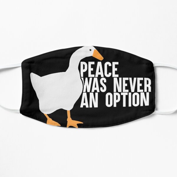 Untitled Goose Meme: Peace Was Never An Option Flat Mask