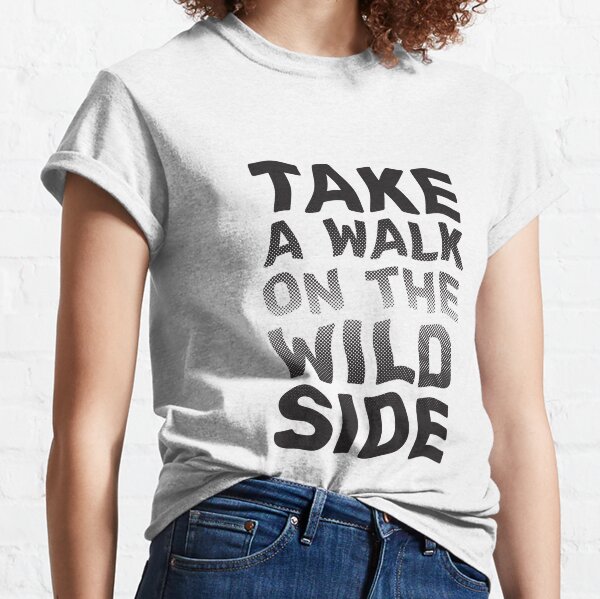 take a walk on the wild side t shirt