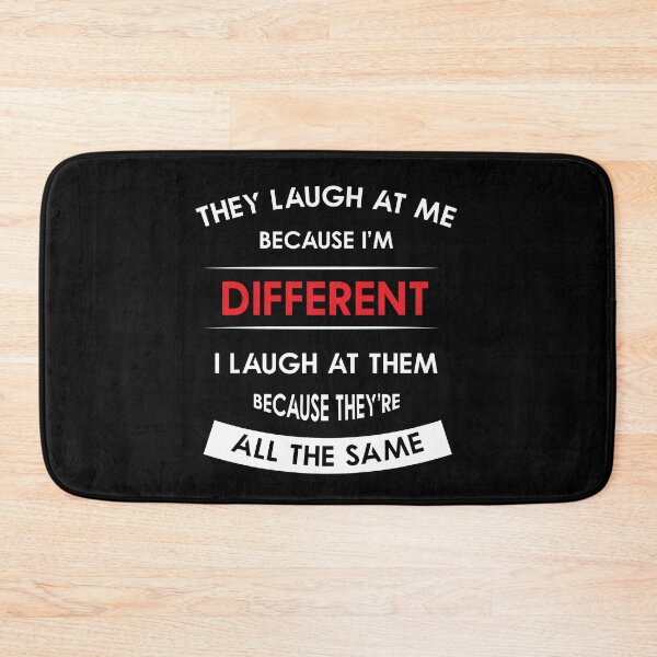 Item preview, They laugh at me because i'm different  I laugh at them because they're all the same  designed and sold by Quotes You Like.