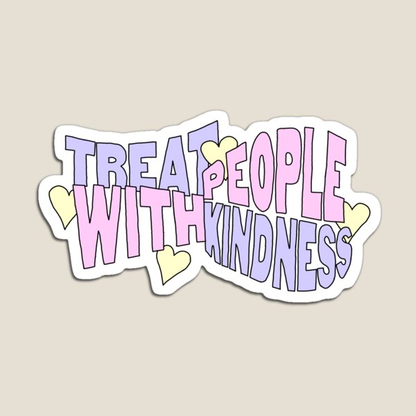 treat people with kindness Magnet