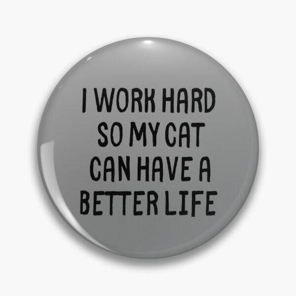 Item preview, I Work Hard So My Cat Can Have a Better Life designed and sold by CatMonkStudios.