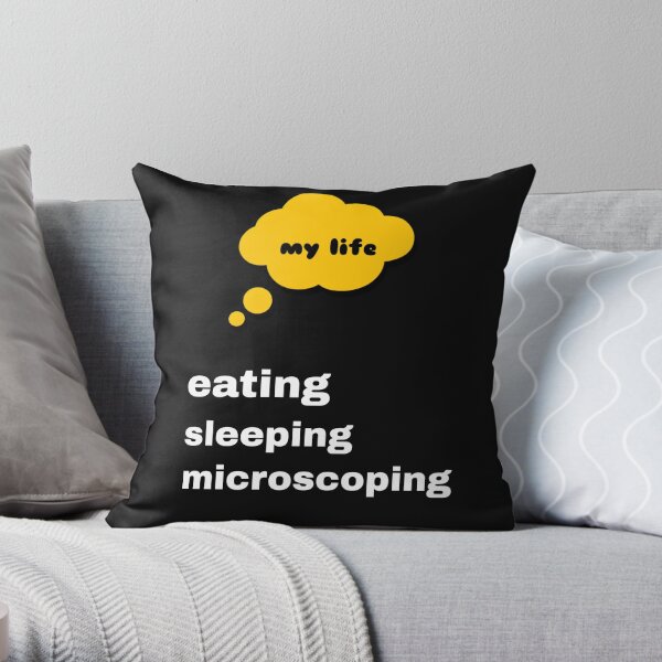 My life, eating sleeping microscoping Throw Pillow