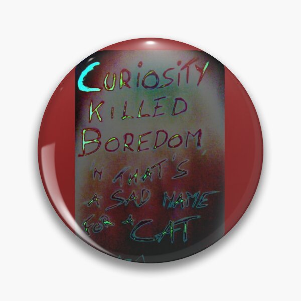 Item preview, CURIOSITY KILLED BOREDOM designed and sold by ROCKNROLLSAILOR.