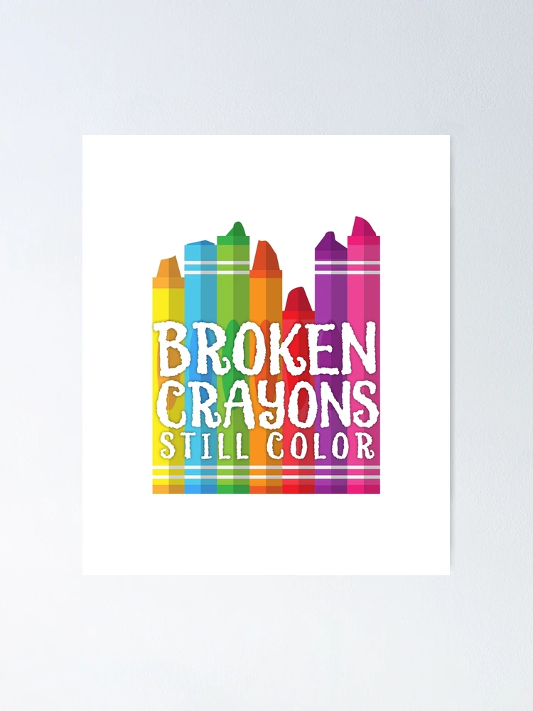Broken Crayons Still Color 