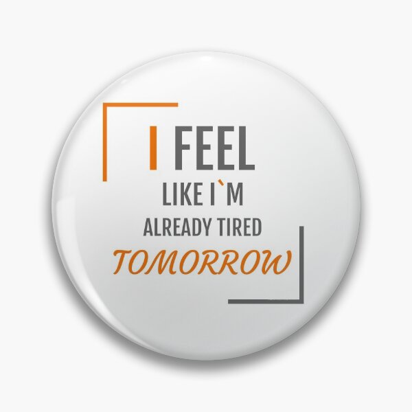 Item preview, I feel like I`m already tired tomorrow designed and sold by Adria Store.