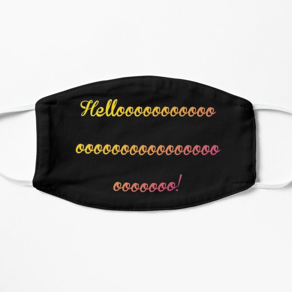 Helloooooooooooooooooooooooooooooooooo! Flat Mask