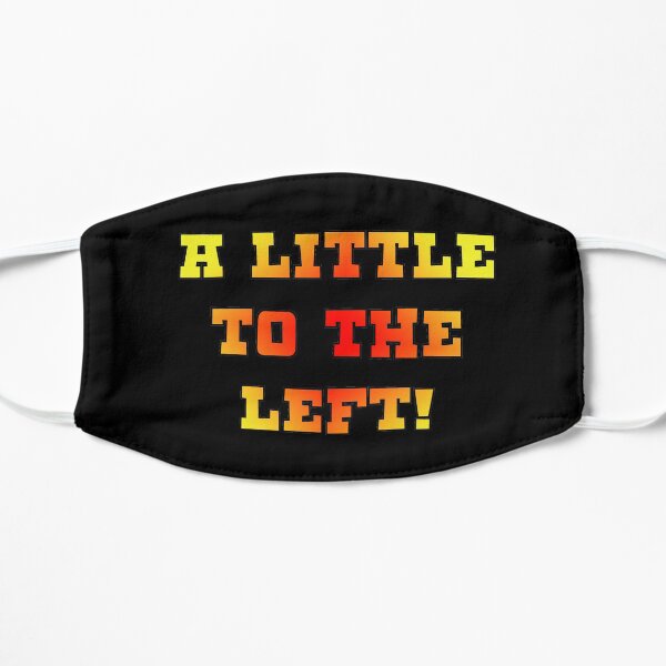 A Little to the left! Flat Mask