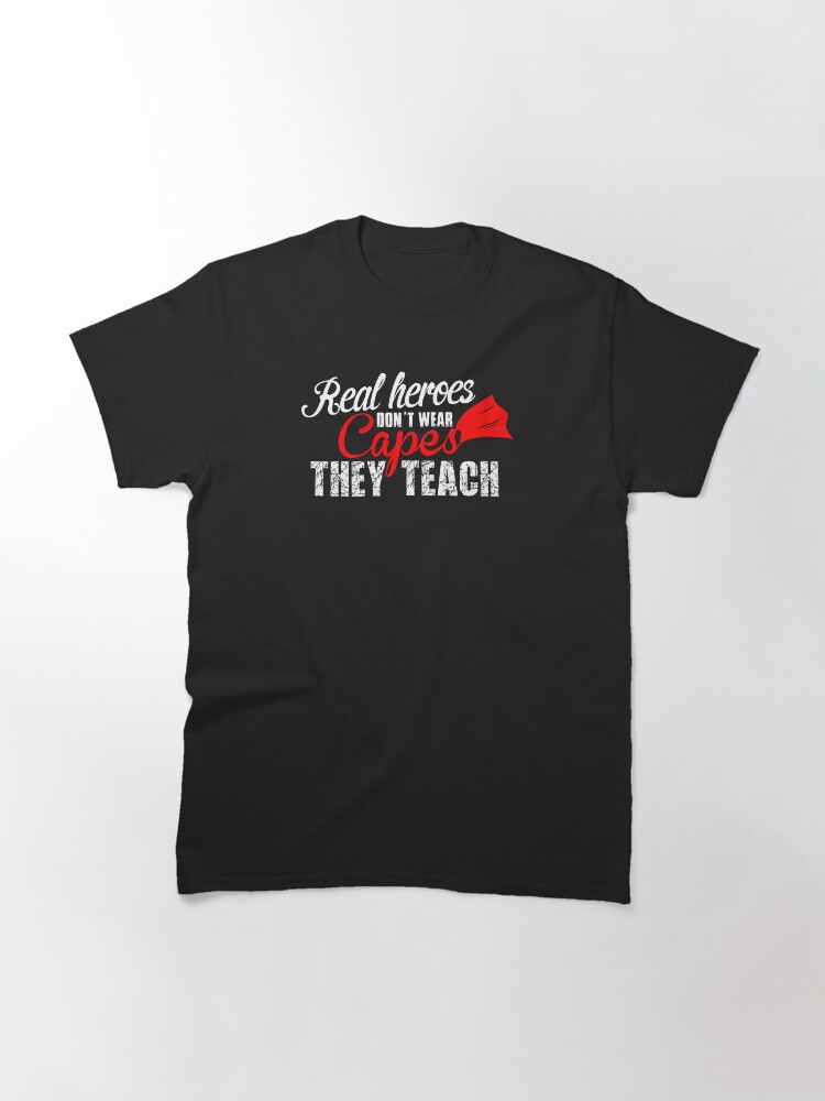 Alternate view of Real Heroes Don't Wear Capes design Classic T-Shirt