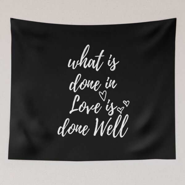 Item preview, What is Done in Love is Done Well designed and sold by CatMonkStudios.