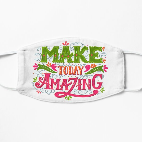 Make today amazing Flat Mask