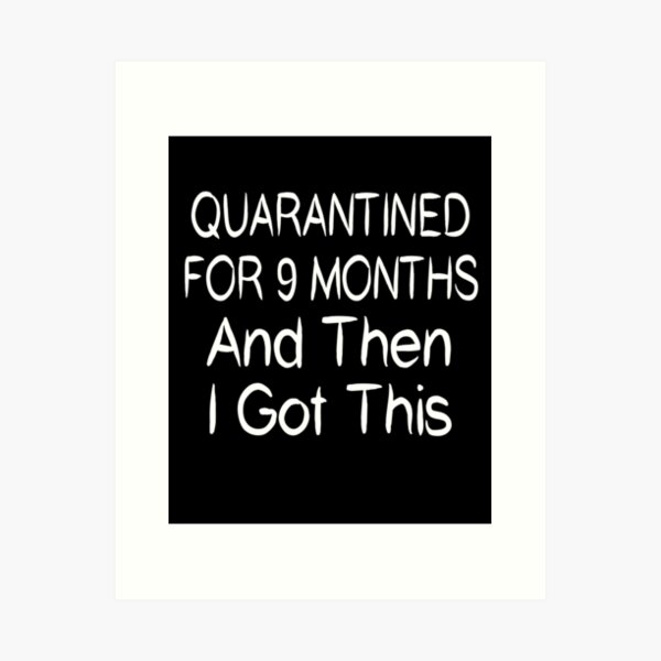 Item preview, Quarantined For 9 Months And Then I Got This designed and sold by Merch By ika.