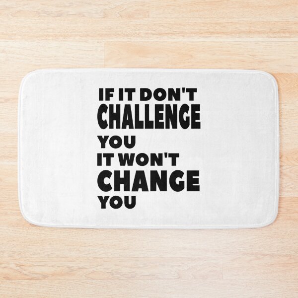 Item preview, If It Don't Challenge You It Won't Change You designed and sold by PureCreations.