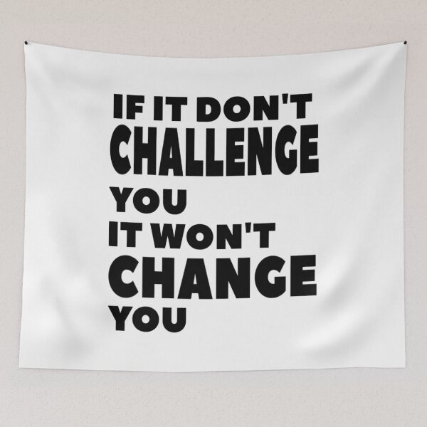 Item preview, If It Don't Challenge You It Won't Change You designed and sold by PureCreations.