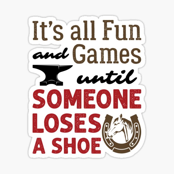Item preview, Farrier It's All Fun and Games Until Someone Loses a Shoe designed and sold by jaygo.